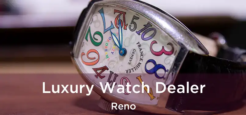 Luxury Watch Dealer Reno