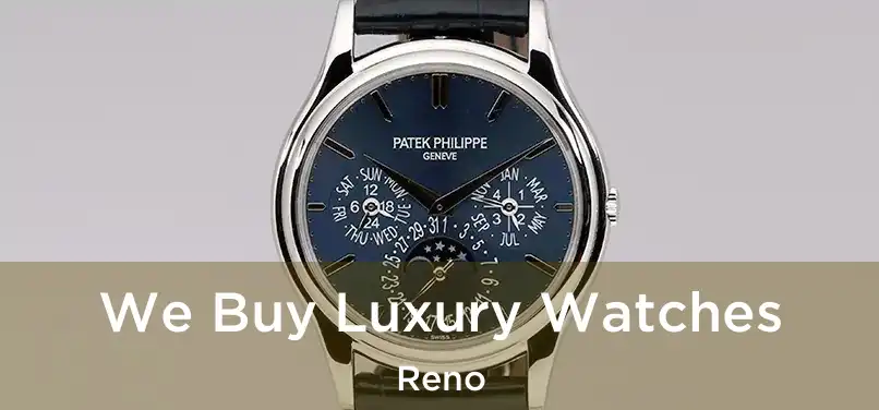 We Buy Luxury Watches Reno